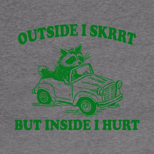 Outside I Skrrt Inside I Hurt, Raccoon T Shirt, Weird T Shirt, Meme T Shirt, Trash Panda T Shirt, Unisex by Y2KERA